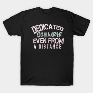 Dedicated Social Worker   Even From A Distance : Funny Quarantine T-Shirt